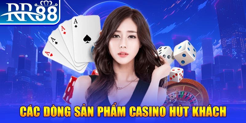 Các dòng sản phẩm casino hút khách