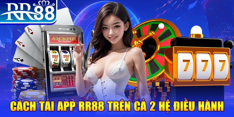 Cách tải app RR88 trên cả 2 hệ điều hành