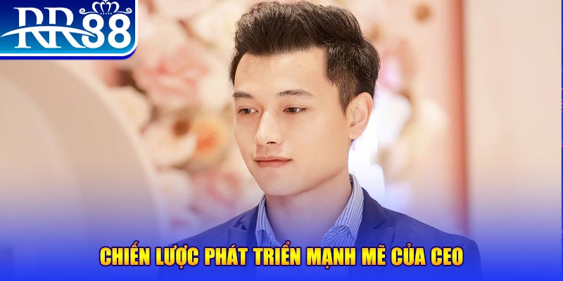 Chiến lược phát triển mạnh mẽ của CEO