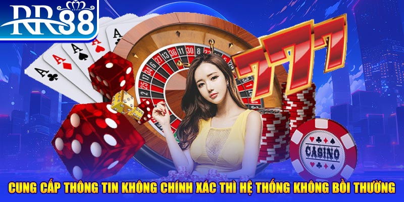 Cung cấp thông tin không chính xác thì hệ thống không bồi thường 