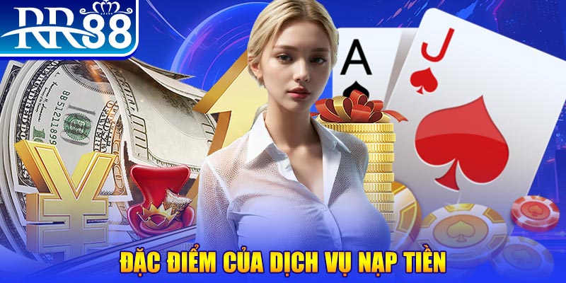 Đặc điểm của dịch vụ nạp tiền