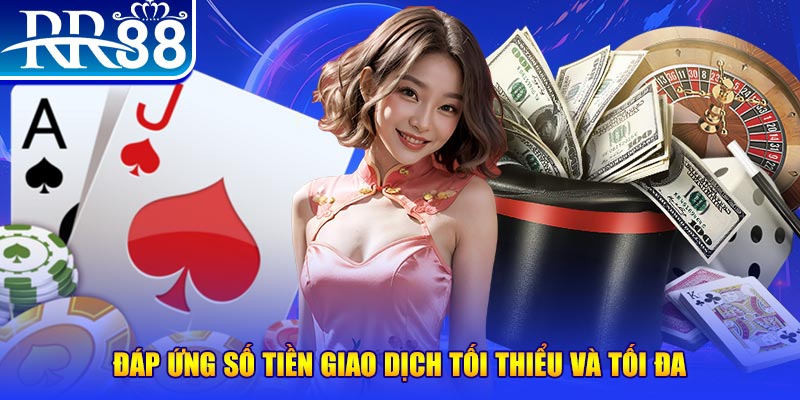 Đáp ứng số tiền giao dịch tối thiểu và tối đa