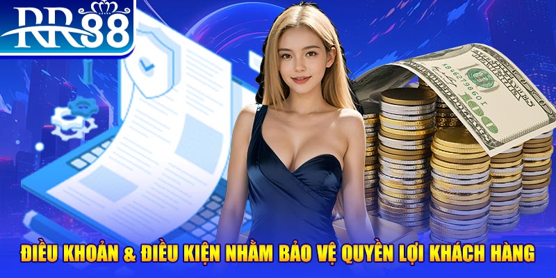 Điều khoản & điều kiện nhằm bảo vệ quyền lợi khách hàng