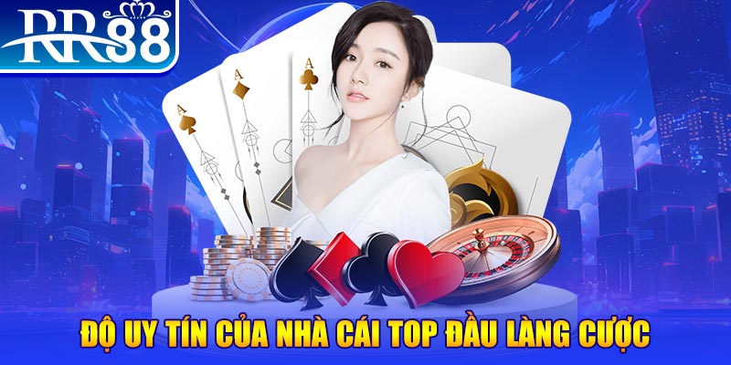 Độ uy tín của nhà cái top đầu làng cược