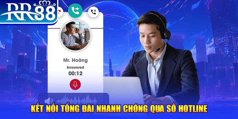 Kết nối tổng đài nhanh chóng qua số hotline