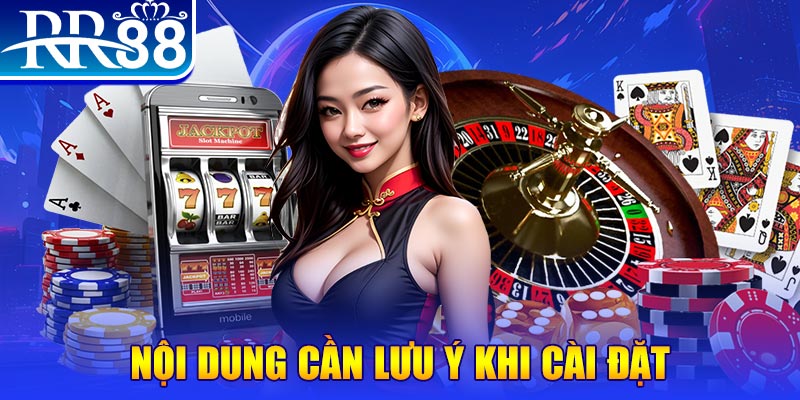 Nội dung cần lưu ý khi cài đặt