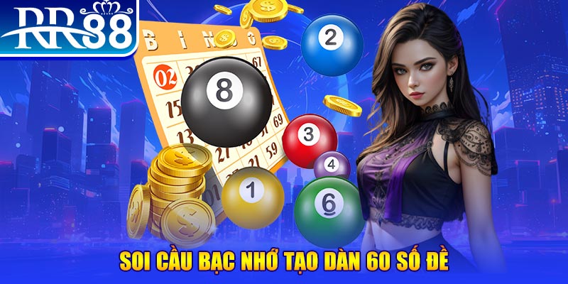 Soi cầu bạc nhớ tạo dàn 60 số đề