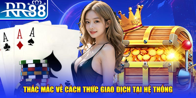 Thắc mắc về cách thức giao dịch tại hệ thống