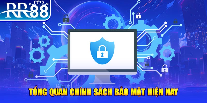 Tổng quan chính sách bảo mật hiện nay